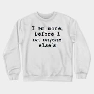 I am mine Crewneck Sweatshirt